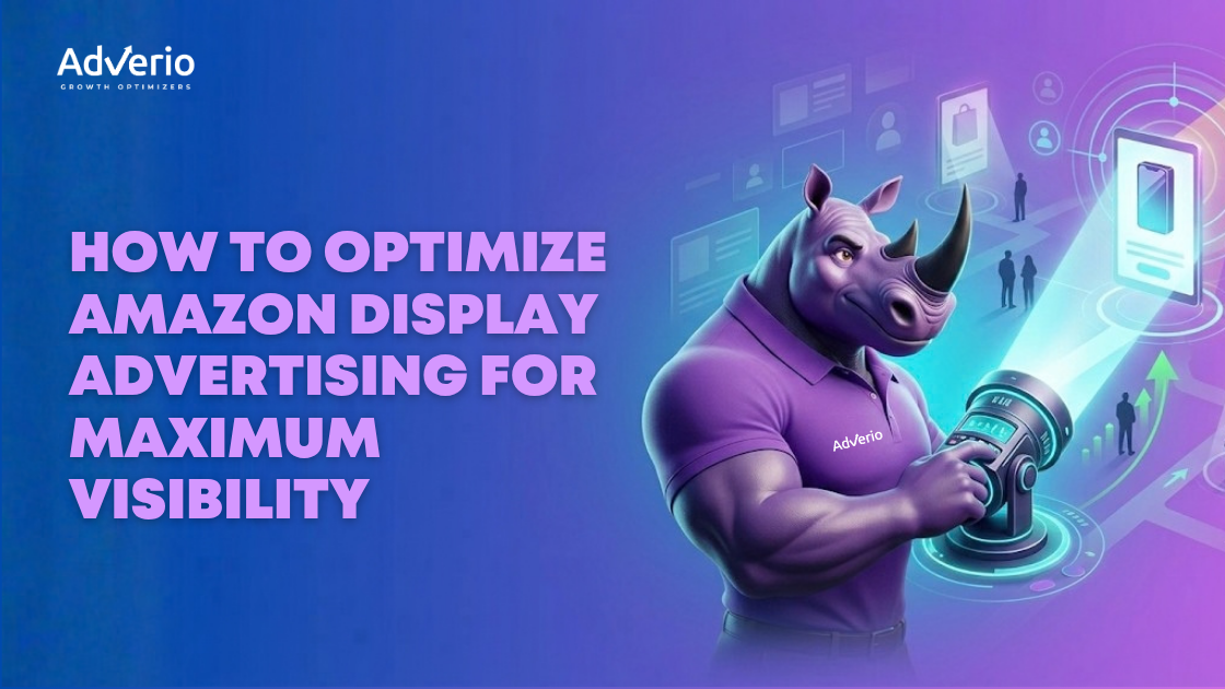Adverio - How to Optimize Amazon Display Advertising for Maximum Visibility