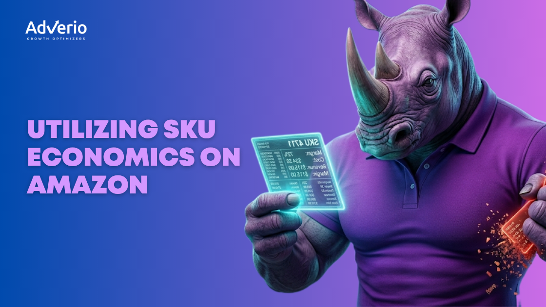 Utilizing SKU Economics on Amazon 7 Adverio - Utilizing SKU Economics on Amazon