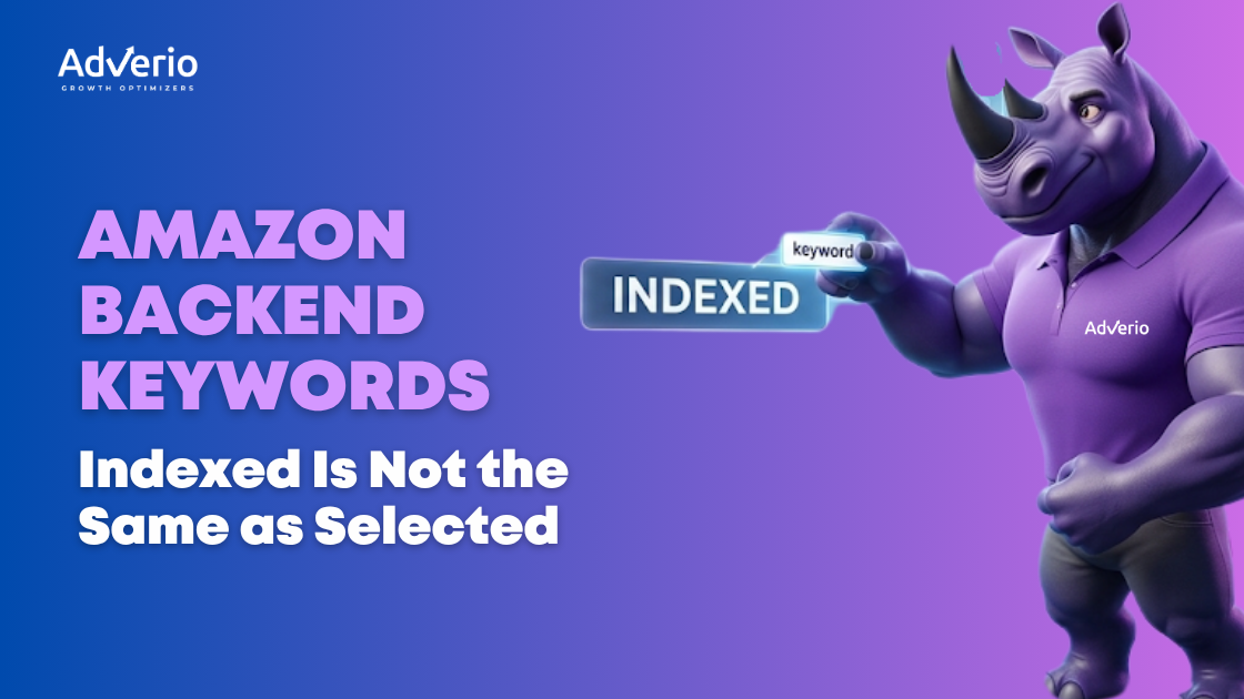 Amazon Backend Keywords: Indexed Is Not the Same as Selected 7 Adverio - Amazon Backend Keywords Indexed Is Not the Same as Selected
