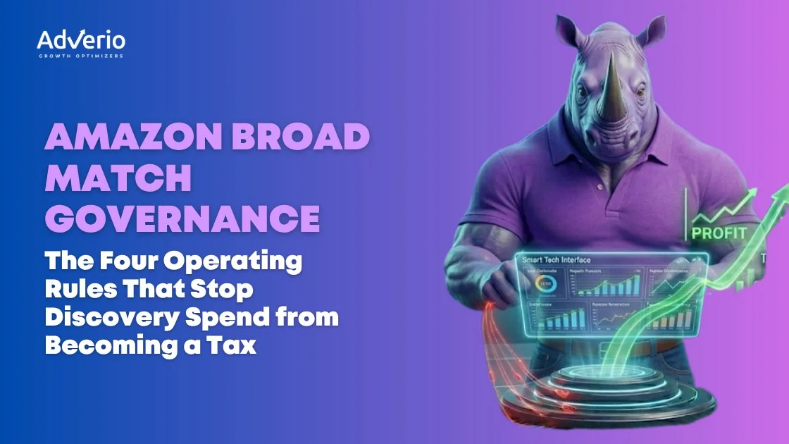 Amazon Broad Match Governance: The Four Operating Rules That Stop Discovery Spend from Becoming a Tax 10 Adverio - amazon broad match spending control rhino analysis