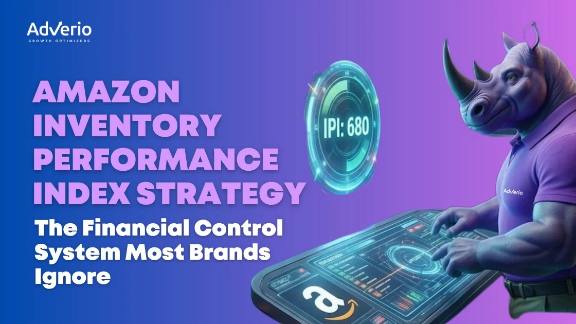 Amazon Inventory Performance Index Strategy: The Financial Control System Most Brands Ignore 10 Adverio - amazon inventory performance index strategy ipi strategy